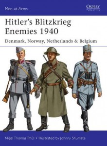 Hitler's Blitzkrieg Enemies 1940: Denmark, Norway, Netherlands & Belgium (Men-at-Arms) - Nigel Thomas, Johnny Shumate