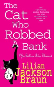 The Cat Who Robbed a Bank (Jim Qwilleran Feline Whodunnit) - Lilian Jackson Braun