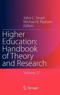 Higher Education: Handbook of Theory and Research: Volume 27 - John C. Smart, Michael B. Paulsen