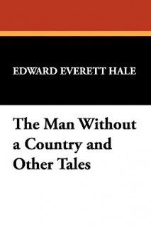 The Man Without a Country and Other Tales - Edward Everett Hale