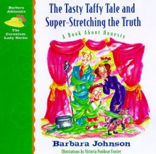 The Tasty Taffy Tale And Super Stretching The Truth: A Book About Honesty - Barbara Johnson