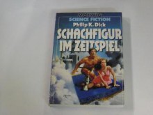 Schachfigur im Zeitspiel - Philip K. Dick