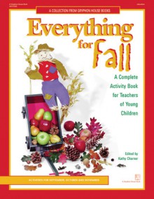 Everything for Fall: A Complete Activity Book for Teachers of Young Children : Activities for September, October, and November - Joan Waites, Kathy Charner