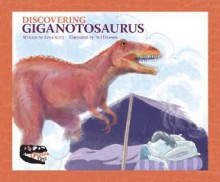 Discovering Giganotosaurus - Rena Korb, Ted Dawson