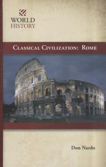 Classical Civilization: Rome - Don Nardo