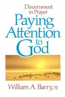 Paying attention to God - William A. Barry