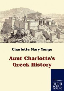 Aunt Charlotte's Greek History - Charlotte Mary Yonge