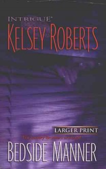 Bedside Manner (The Landry Brothers, Book 3) (Harlequin Intrigue Series #813) - Kelsey Roberts