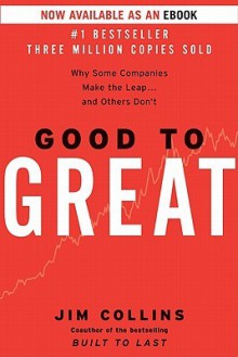 Good to Great: Why Some Companies Make the Leap...And Others Don't - Jim Collins