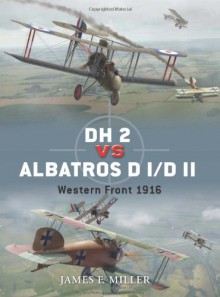 DH 2 vs Albatros D I/D II: Western Front 1916 - James Miller, Jim Laurier