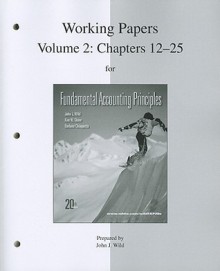 Working Papers (print) Vol 2 for FAP Volume 2 (CH 12-25) - John J. Wild, Kermit D. Larson, Barbara Chiappetta