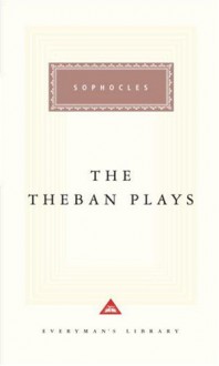 The Theban Plays (Everyman's Library, #93) - Sophocles, David Grene, Charles Segal