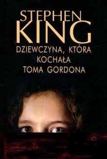 Dziewczyna, która kochała Toma Gordona - Stephen King