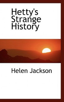 Hetty's Strange History - Helen Hunt Jackson