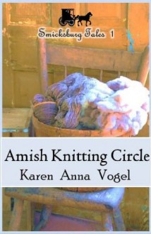 Amish Knitting Circle (Amish Knitting Circle #1-10) (Smicksburg Tales, #1) - Karen Anna Vogel