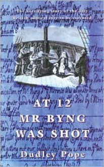 At 12 Mr. Byng was Shot - Dudley Pope