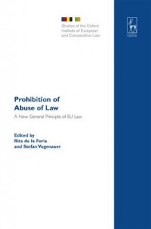 Prohibition of Abuse of Law: A New General Principle of EU Law?: 13 (Studies of the OIECL) - Rita de La Feria, Stefan Vogenauer