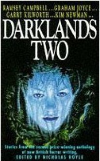 Darklands Two - Nicholas Royle, Graham Joyce, Jean-Daniel Brèque, Kim Newman, Elizabeth Young, Garry Douglas Kilworth, Ramsey Campbell, Joel Lane, Simon Clark, Michael Marshall Smith, John Frederick Burke, Conrad Williams, Ian Cunningham, Julie Akhurst, Roger Stone