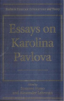 Essays on Karolina Pavlova - Susanne Fusso, Alexander Lehrman