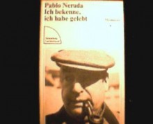 Ich bekenne, ich habe gelebt - Pablo Neruda