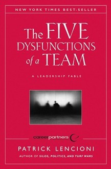 The Five Dysfunctions of a Team: A Leadership Fable - Patrick Lencioni