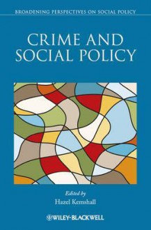 Crime and Social Policy. Edited by Hazel Kemshall - Hazel Kemshall