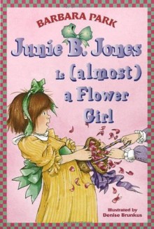 Junie B. Jones Is (almost) a Flower Girl - Barbara Park, Denise Brunkus