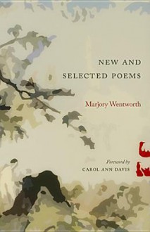 New and Selected Poems - Marjory Wentworth, Carol Ann Davis