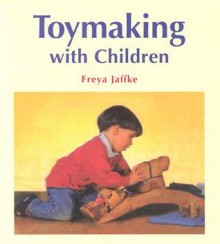 Toymaking with Children - Freya Jaffke