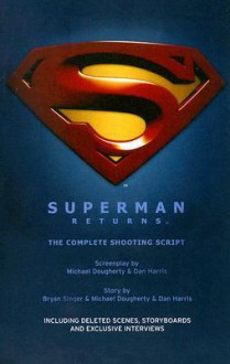 Superman Returns: The Complete Shooting Script - Bryan Singer, Michael Dougherty, Dan Harris