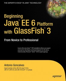 Beginning Java EE 6 Platform with GlassFish 3: From Novice to Professional - Antonio Goncalves