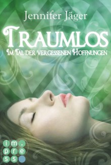 Traumlos, Band 2: Im Tal der vergessenen Hoffnungen - Jennifer Jäger