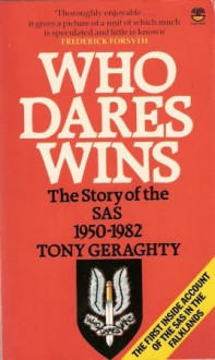 Who Dares Wins: The Story of the SAS 1950-1982 - Tony Geraghty