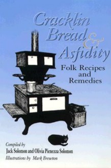 Cracklin Bread and Asfidity: Folk Recipes and Remedies - Jack Solomon, Olivia Pienezza Solomon