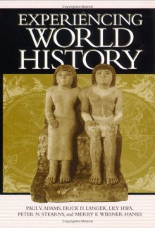 Experiencing World History - Paul Vauthier Adams, Erick D. Langer, Lily Hwa, Peter N. Stearns