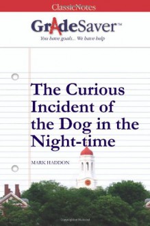 GradeSaver (TM) ClassicNotes: The Curious Incident of the Dog in the Night-time - Zara Walters, Elizabeth Weinbloom