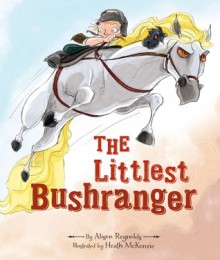 The Littlest Bushranger - Alison Reynolds