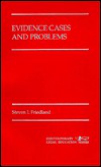 Evidence Cases and Problems - Steven I. Friedland