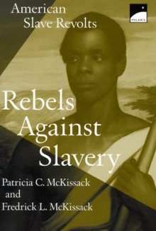 Rebels Against Slavery: American Slave Revolts - Patricia C. McKissack, Fredrick L. McKissack