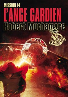 L'ange gardien - Cherub tome 14: Cherub Tome 14 (ROMANS GRAND FO) (French Edition) - Robert Muchamore, Antoine Pinchot