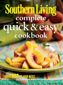 Southern Living Complete Quick & Easy Cookbook - Southern Living Magazine