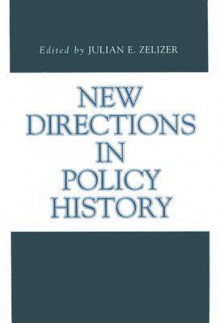 New Directions in Policy History - Julian E. Zelizer