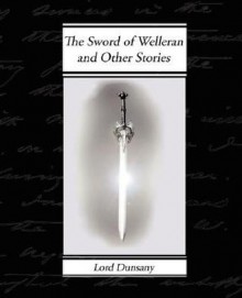 The Sword of Welleran and Other Stories - Lord Dunsany