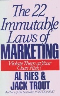 The 22 Immutable Laws of Marketing: Violate Them at Your Own Risk - Al Ries, Jack Trout