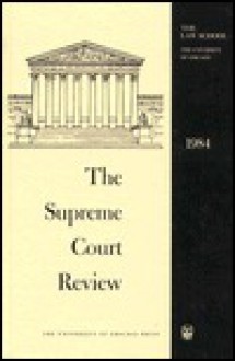 The Supreme Court Review, 1984 - Philip B. Kurland, Gerhard Casper, Dennis J. Hutchinson