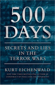 500 Days: Secrets and Lies in the Terror Wars - Kurt Eichenwald