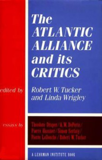 The Atlantic Alliance And Its Critics - Robert Tucker