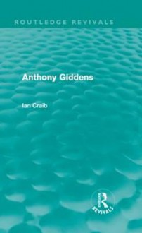 Anthony Giddens (Routledge Revivals) - Ian Craib