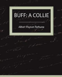 Buff: A Collie - A Story - Albert Payson Terhune