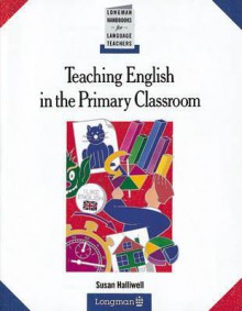 Teaching English in the Primary Classroom - Susan Halliwell